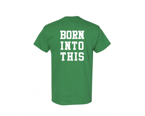 Back shot of a green tee that says, "BORN INTO THIS" in white.